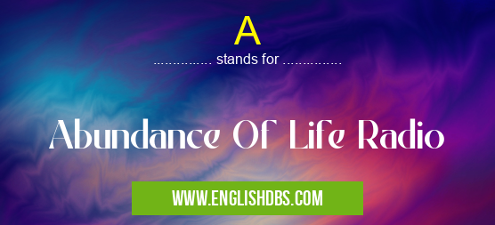A means Abundance Of Life Radio A