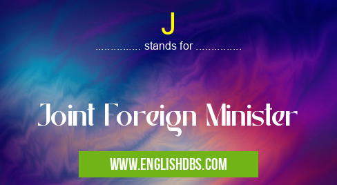 J means Joint Foreign Minister J