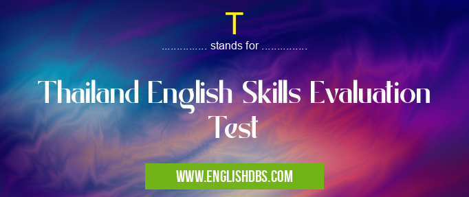 T means Thailand English Skills Evaluation Test T