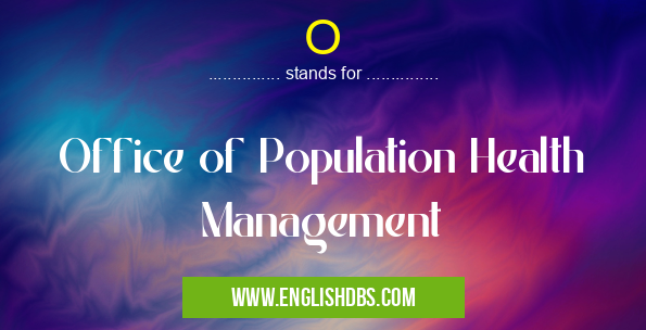 O means Office of Population Health Management O