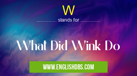 W means What Did Wink Do W