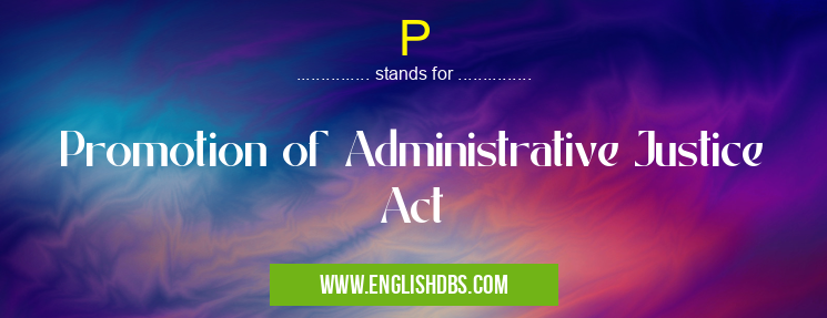 P means Promotion of Administrative Justice Act P