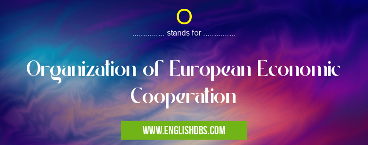O means Organization of European Economic Cooperation O
