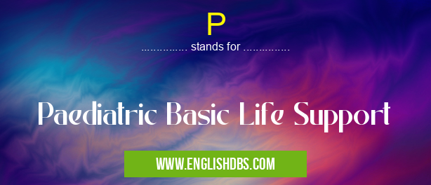 P means Paediatric Basic Life Support P