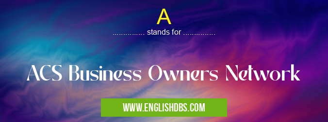 A means ACS Business Owners Network A