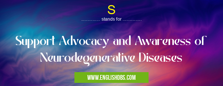 S means Support Advocacy and Awareness of Neurodegenerative Diseases S