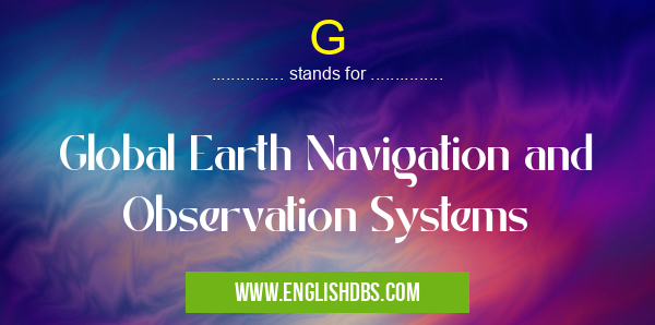 G means Global Earth Navigation and Observation Systems G