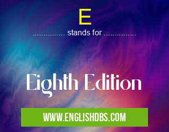 E means Eighth Edition E