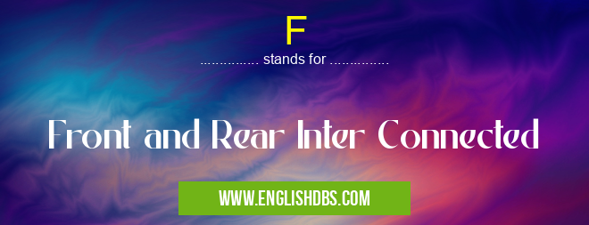 F means Front and Rear Inter Connected F