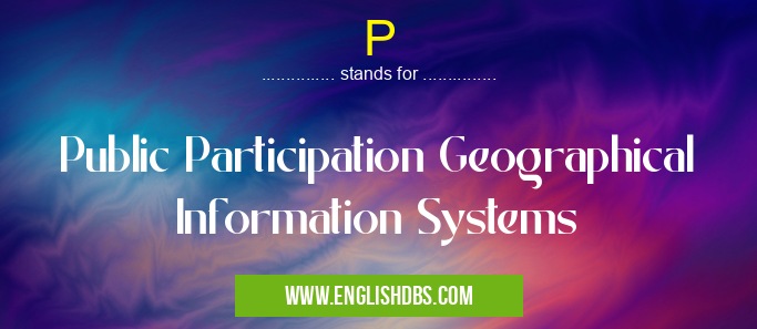 P means Public Participation Geographical Information Systems P