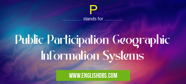 P means Public Participation Geographic Information Systems P