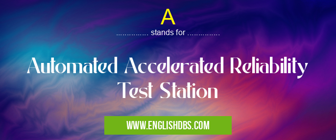 A means Automated Accelerated Reliability Test Station A