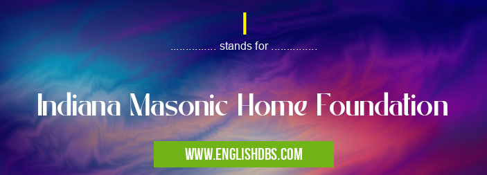 I means Indiana Masonic Home Foundation I