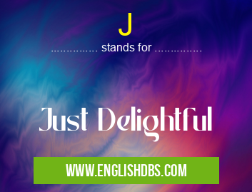J means Just Delightful J