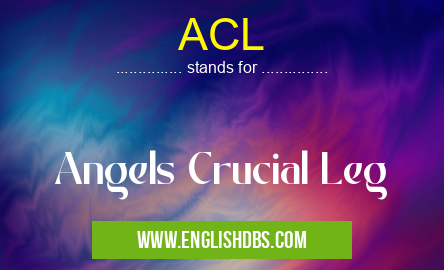 ACL means Angels Crucial Leg ACL