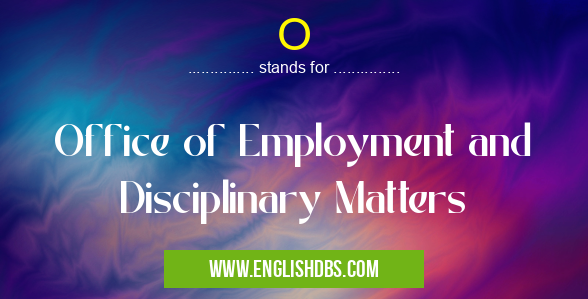 O means Office of Employment and Disciplinary Matters O