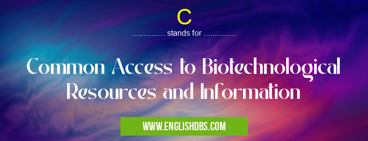 C means Common Access to Biotechnological Resources and Information C