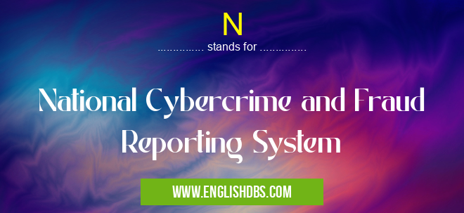 N means National Cybercrime and Fraud Reporting System N