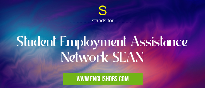 S means Student Employment Assistance Network SEAN S