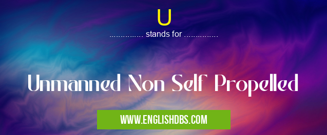 U means Unmanned Non Self Propelled U
