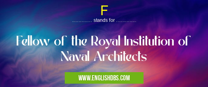 F means Fellow of the Royal Institution of Naval Architects F
