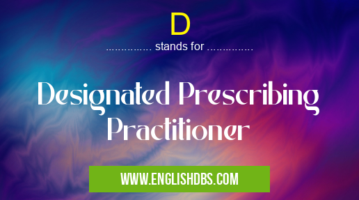 D means Designated Prescribing Practitioner D