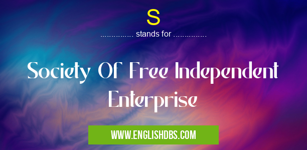 S means Society Of Free Independent Enterprise S