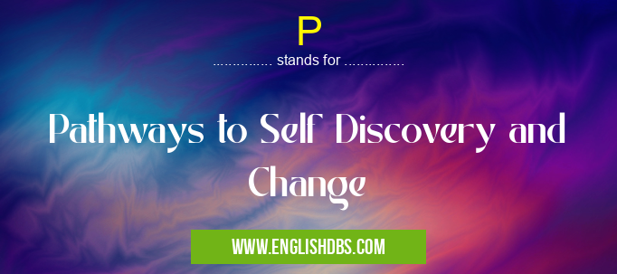 P means Pathways to Self Discovery and Change P
