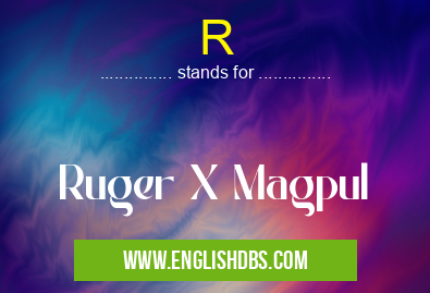 R means Ruger X Magpul R
