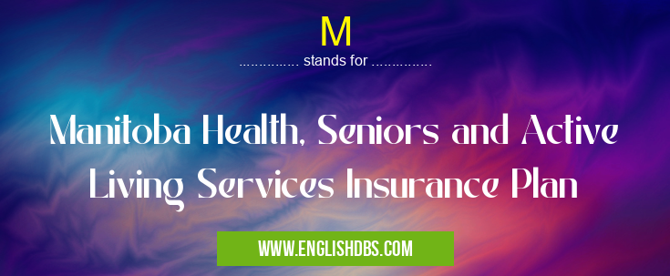 M means Manitoba Health, Seniors and Active Living Services Insurance Plan M
