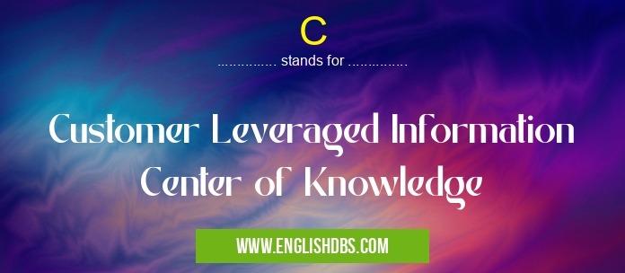 C means Customer Leveraged Information Center of Knowledge C