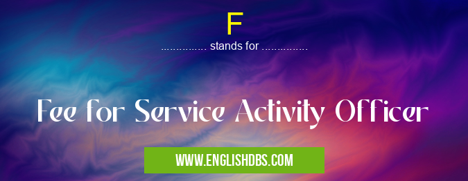 F means Fee for Service Activity Officer F