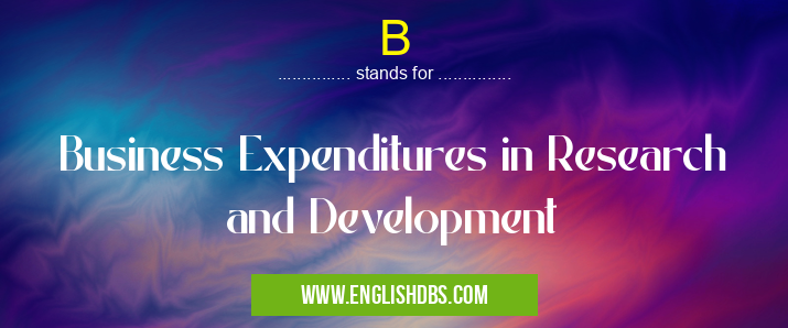 B means Business Expenditures in Research and Development B