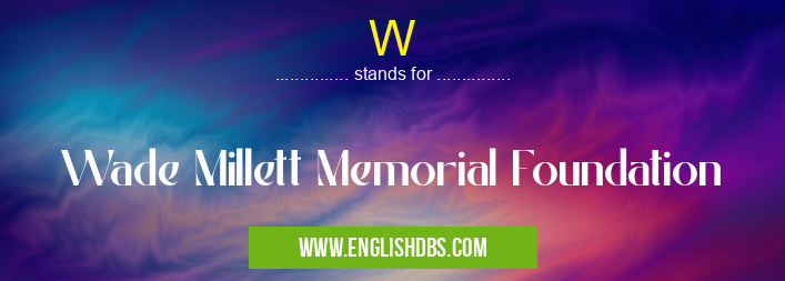 W means Wade Millett Memorial Foundation W