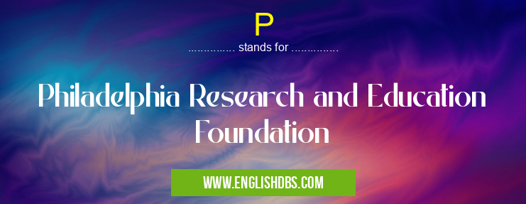 P means Philadelphia Research and Education Foundation P