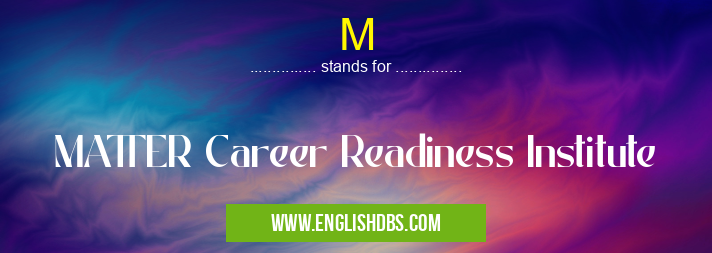 M means MATTER Career Readiness Institute M