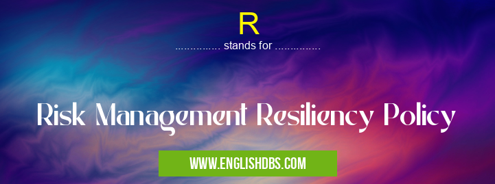 R means Risk Management Resiliency Policy R