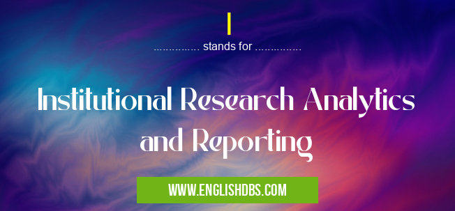 I means Institutional Research Analytics and Reporting I