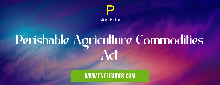P means Perishable Agriculture Commodities Act P