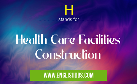 H means Health Care Facilities Construction H