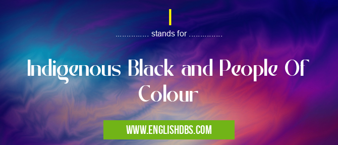 I means Indigenous Black and People Of Colour I