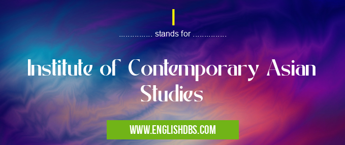 I means Institute of Contemporary Asian Studies I