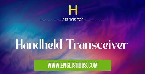 H means Handheld Transceiver H