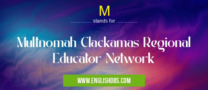 M means Multnomah Clackamas Regional Educator Network M