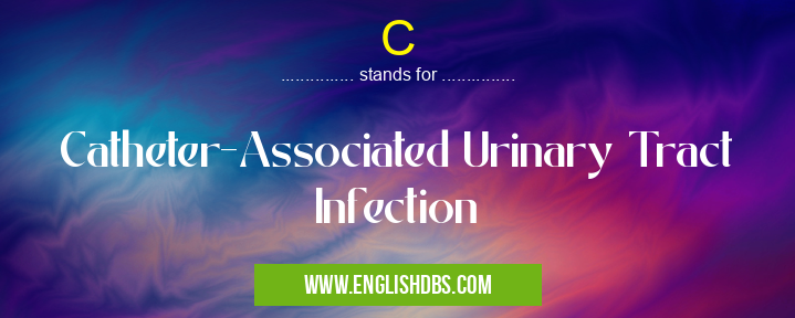 C means Catheter-Associated Urinary Tract Infection C