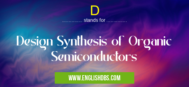 D means Design Synthesis of Organic Semiconductors D