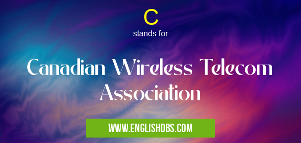 C means Canadian Wireless Telecom Association C
