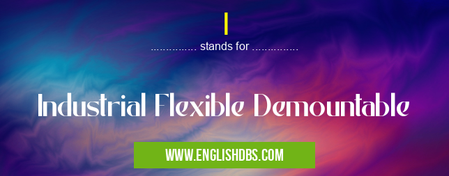 I means Industrial Flexible Demountable I