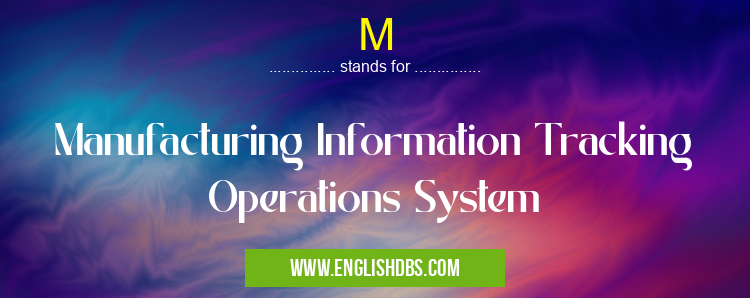 M means Manufacturing Information Tracking Operations System M