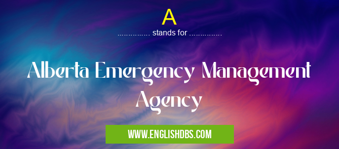 A means Alberta Emergency Management Agency A